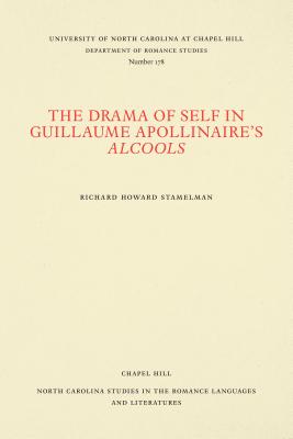 The Drama of Self in Guillaume Apollinaire's Alcools - Stamelman, Richard Howard