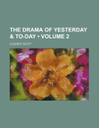 The Drama of Yesterday & To-Day; Volume 2