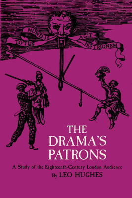 The Drama's Patrons: A Study of the Eighteenth-Century London Audience - Hughes, Leo