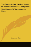 The Dramatic And Poetical Works Of Robert Greene And George Peel: With Memoirs Of The Authors And Notes