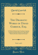 The Dramatic Works of David Garrick, Esq., Vol. 1 of 3: To Which Is Prefixed a Life of the Author; Containing, Lethe; The Lying Valet; Miss. in Her Teens; Romeo and Juliet; Every Man in His Humour; The Fairies; Florizel and Perdita; Catharine and Petruchi