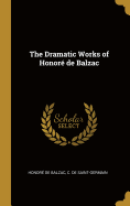 The Dramatic Works of Honor de Balzac