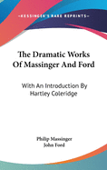 The Dramatic Works Of Massinger And Ford: With An Introduction By Hartley Coleridge