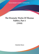 The Dramatic Works Of Thomas Nabbes, Part 1 (1918)