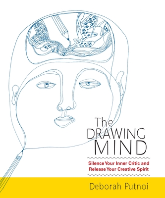 The Drawing Mind: Silence Your Inner Critic and Release Your Creative Spirit - Putnoi, Deborah