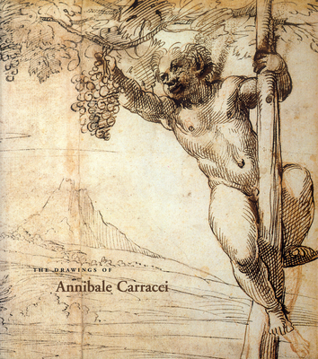 The Drawings of Annibale Carracci - Legrand, Catherine Loisel, and Van Tuyll, Clare, and Benati, Daniele, Ms.
