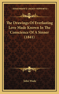 The Drawings of Everlasting Love Made Known in the Conscience of a Sinner (1841)