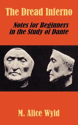 The Dread Inferno: Notes for Beginners in the Study of Dante - Wyld, M Alice