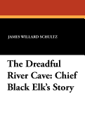 The Dreadful River Cave: Chief Black Elk's Story