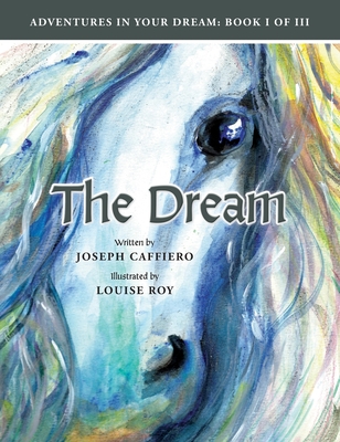 The Dream: Adventures in Your Dream: Book I of I I I: Adventures in Your Dream: Book I of I I I - Caffiero, Joseph