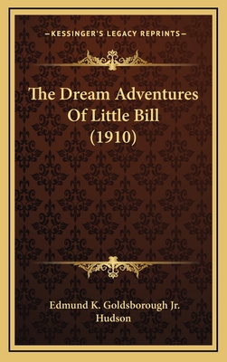 The Dream Adventures of Little Bill (1910) - Goldsborough, Edmund K, Jr., and Hudson (Illustrator)