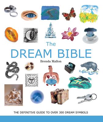 The Dream Bible: The Definitive Guide to Over 300 Dream Symbols Volume 25 - Mallon, Brenda