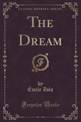 The Dream (Classic Reprint) - Zola, Emile