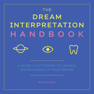 The Dream Interpretation Handbook: A Guide and Dictionary to Unlock the Meanings of Your Dreams