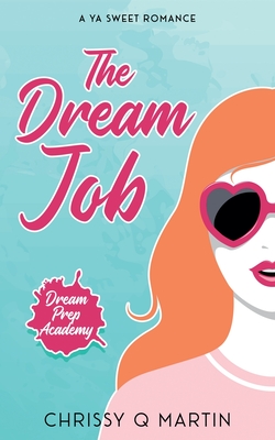 The Dream Job: A YA Sweet Romance - Martin, Chrissy Q