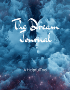 The Dream Journal: A Helpful Tool: Practical Journal for Remembering Dreams