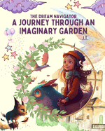 The Dream Navigator: A Journey through an Imaginary Garden