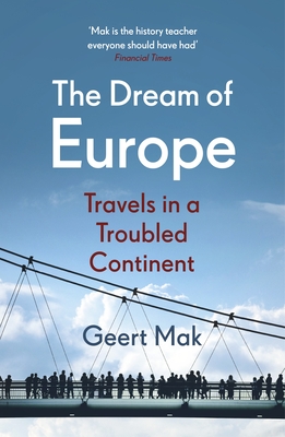 The Dream of Europe: Travels in a Troubled Continent - Mak, Geert, and Waters, Liz (Translated by)