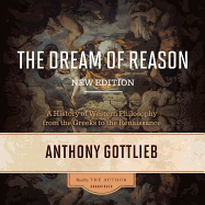 The Dream of Reason, New Edition: A History of Western Philosophy from the Greeks to the Renaissance