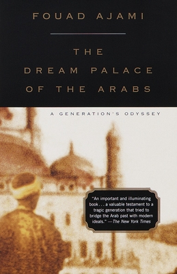 The Dream Palace of the Arabs: A Generation's Odyssey - Ajami, Fouad