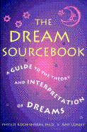 The Dream Sourcebook: An Eye-Opening Guide to Dream History, Theory, and Interpretation