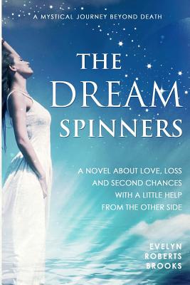 The Dream Spinners: A novel about love, loss and second chances with a little help from the Other Side - Brooks, Evelyn Roberts