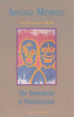 The Dreambody in Relationships - Mindell, Arnold, PhD