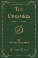 The Dreamers: A Play in Three Acts (Classic Reprint)