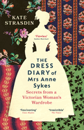 The Dress Diary of Mrs Anne Sykes: Secrets from a Victorian Woman's Wardrobe