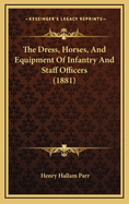 The Dress, Horses, and Equipment of Infantry and Staff Officers (1881)