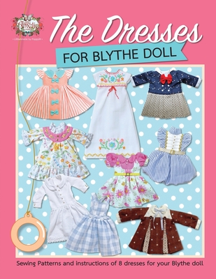 The Dresses for Blythe Doll: Sewing patterns and instructions of 8 dresses for your Blythe Doll - Poppyw, Littleamelie