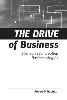 The Drive of Business: Strategies for Creating Business Angles - Hughes, Robert David