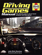 The Driving Games Manual: The Ultimate Guide to All Car-Based Computer and Video Games