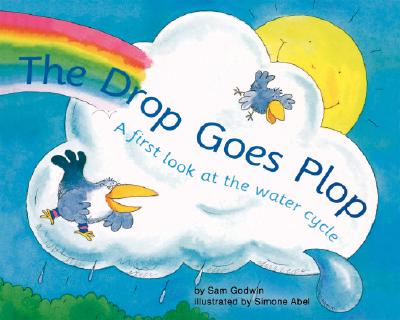The Drop Goes Plop: A First Look at the Water Cycle - Godwin, Sam
