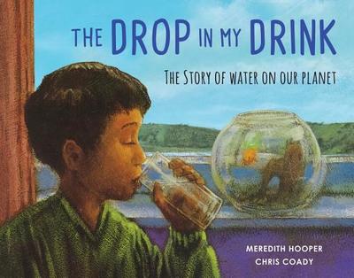 The Drop in My Drink: The Story of Water on Our Planet - Hooper, Meredith