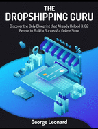 The Dropshipping Guru: Discover the Only Blueprint that Already Helped 3.102 People to Build a Successful Online Store