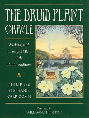 The Druid Plant Oracle: Working with the Magical Flora of the Druid Tradition - Carr-Gomm, Philip, and Carr-Gomm, Stephanie