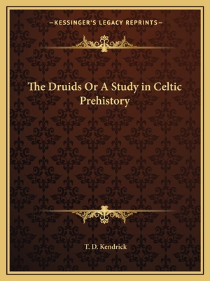 The Druids or a Study in Celtic Prehistory - Kendrick, T D