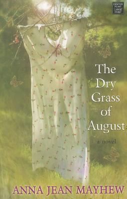The Dry Grass of August - Mayhew, Anna Jean