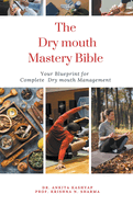 The Dry Mouth Mastery Bible: Your Blueprint for Complete Dry Mouth Management