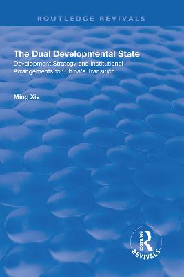 The Dual Developmental State: Development Strategy and Institutional Arrangements for China's Transition - Xia, Ming