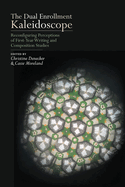 The Dual Enrollment Kaleidoscope: Reconfiguring Perceptions of First-Year Writing and Composition Studies