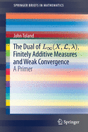 The Dual of L (x, L, ), Finitely Additive Measures and Weak Convergence: A Primer