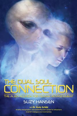 The Dual Soul Connection: The Alien Agenda for Human Advancement - Schild, Rudy, and Hansen, Suzy