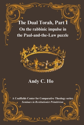 The Dual Torah, Part I - Ho, Andy C, PhD