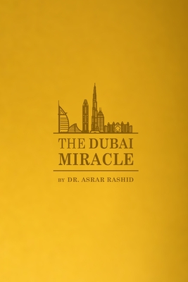 The Dubai Miracle: Developing the World's Healthcare - Rashid, Asrar