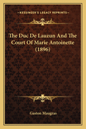 The Duc de Lauzun and the Court of Marie Antoinette (1896)