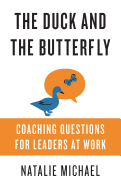 The Duck and the Butterfly: Coaching Questions for Leaders at Work