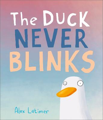 The Duck Never Blinks - Latimer, Alex