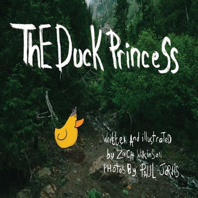 The Duck Princess - Wilkinson, Zach, and Jarvis, Paul (Photographer)